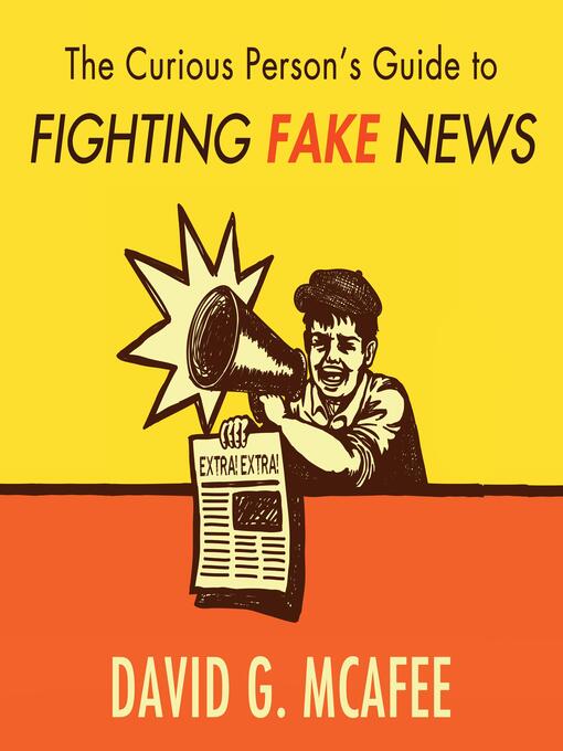 Title details for The Curious Person's Guide to Fighting Fake News by David G. McAfee - Wait list